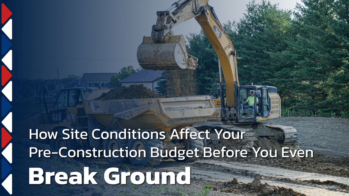How Site Conditions Affect Your Pre-Construction Budget Before You Even Break Ground