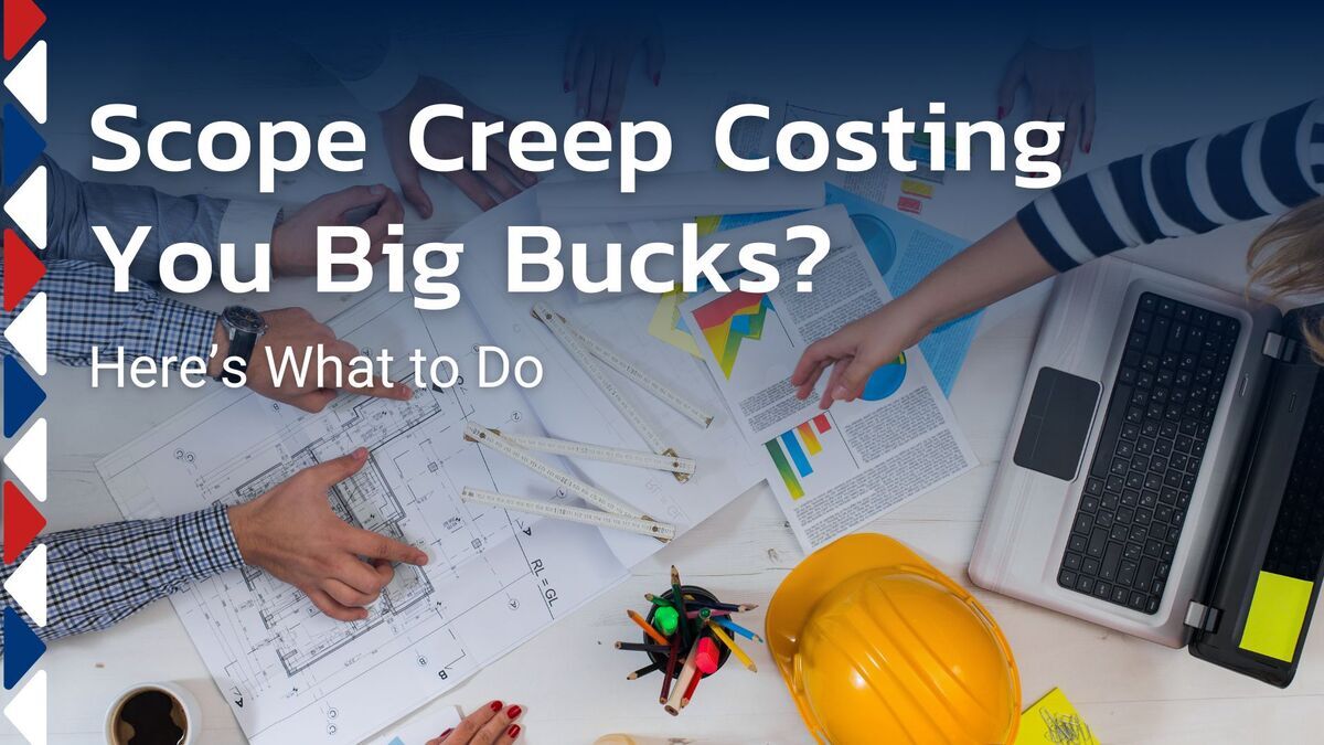 Scope Creep Costing You Big Bucks? Here’s What to Do