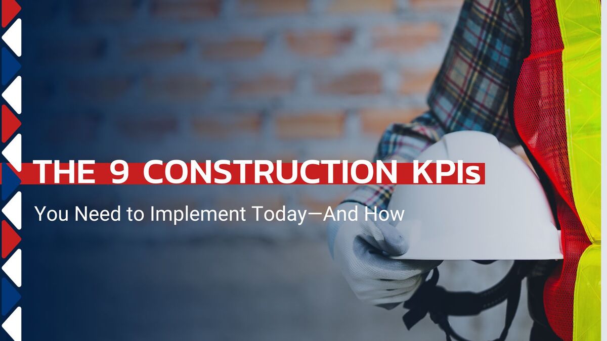 The 9 Construction KPIs You Need to Implement Today — And How